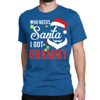 Who Needs Santa I Got Grammy Classic T-shirt | Artistshot