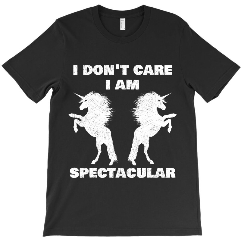 I Dont Care I Am Spectacular Unicorn Funny Gift T-shirt | Artistshot