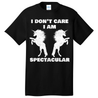 I Dont Care I Am Spectacular Unicorn Funny Gift Basic T-shirt | Artistshot