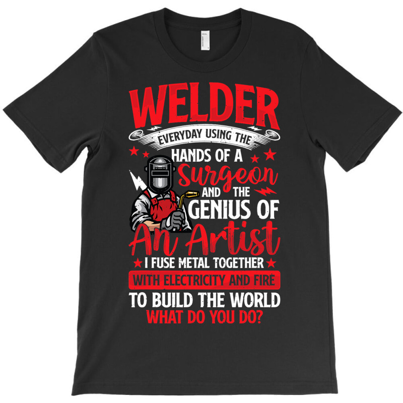 Hands Of A Surgeon Welder Funny Welding Men Women  T-shirt | Artistshot