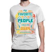 My Favorite People Calls Me Grandpa Classic T-shirt | Artistshot