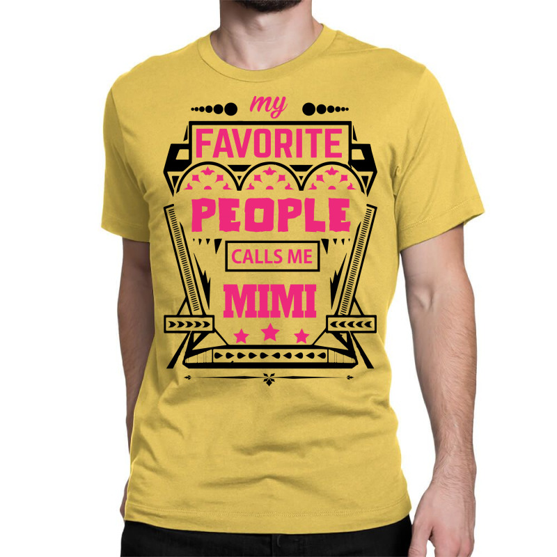 My Favorite People Calls Me Mimi Classic T-shirt by designbycommodus | Artistshot