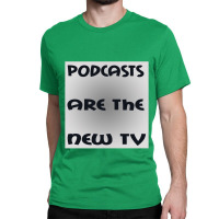 Podcasts Are The New Tv Classic T-shirt | Artistshot