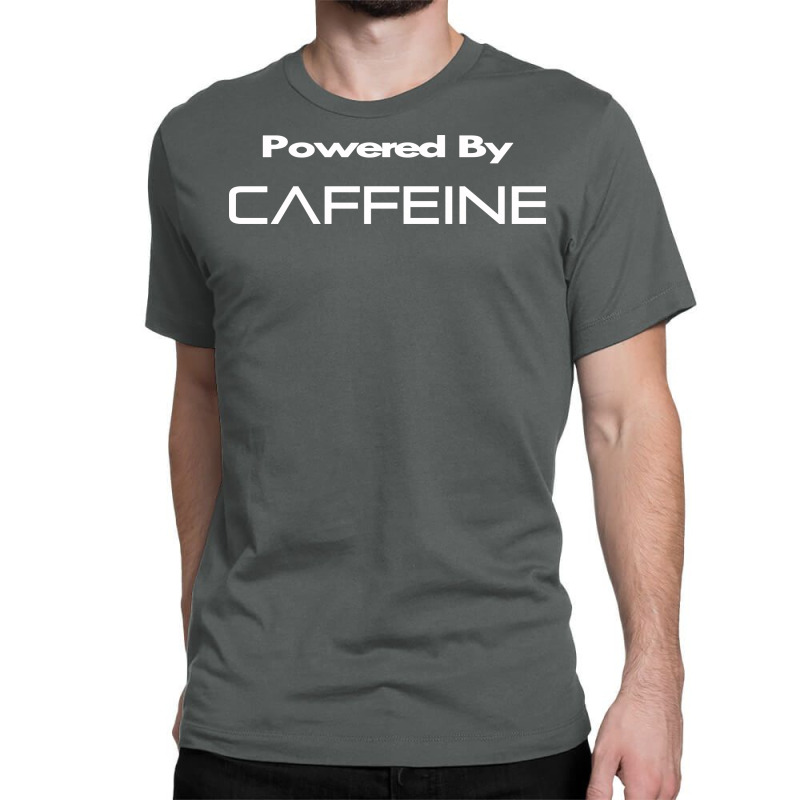 Powered By Caffeine Classic T-shirt | Artistshot