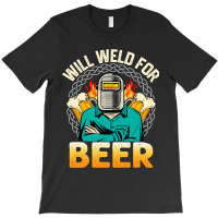 Funny Saying Welding Strong Welder Weld For Beer T-shirt | Artistshot