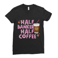 Half Banker Half Coffee Inspirational Quotes For B Ladies Fitted T-shirt | Artistshot