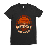 Half Bartender Half Coffee Funny Bartending Humor  Ladies Fitted T-shirt | Artistshot