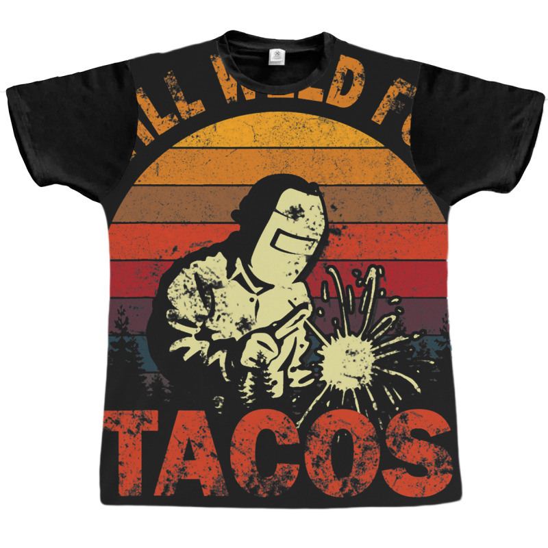 Funny Will Weld For Tacos Mexican Food Lover Welde Graphic T-shirt | Artistshot