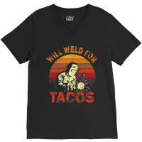 Funny Will Weld For Tacos Mexican Food Lover Welde V-neck Tee | Artistshot