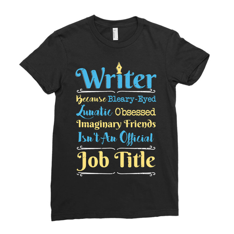 I Am Writer Author Funny Writers Gift Ladies Fitted T-Shirt by ROBERTMORRISON | Artistshot