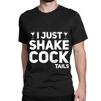 I Just Shake Cocktails Bartender Bar Bartending Ba Classic T-shirt | Artistshot