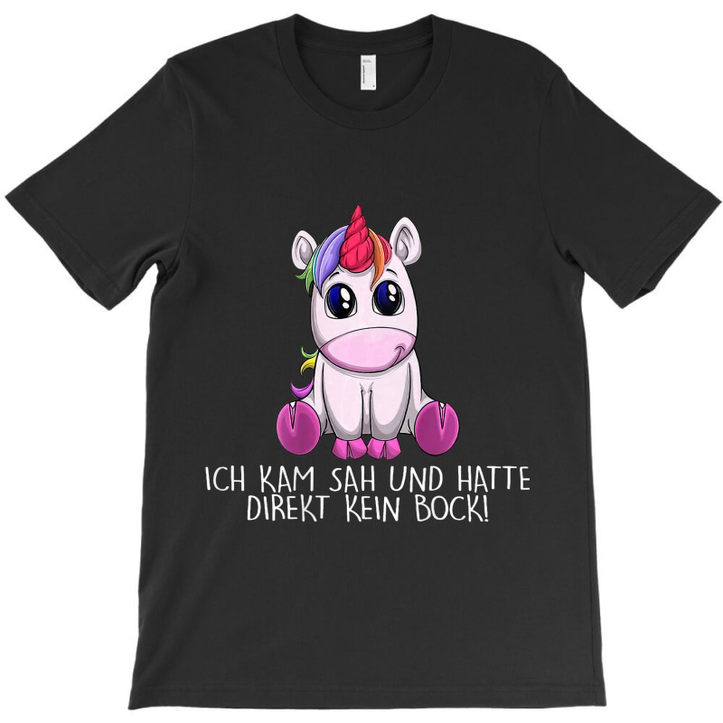 I Kam Sah Und Hatte Direkt Keinen Bock Unicorn T-shirt | Artistshot