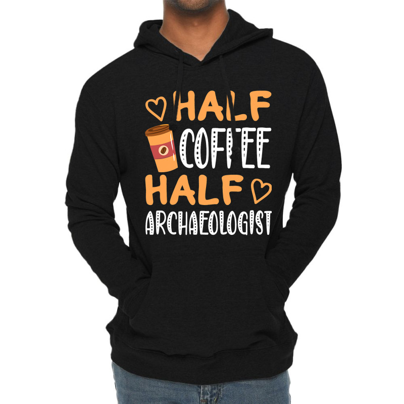 Half Coffee Half Archaeologist Funny Sarcastic Jok Lightweight Hoodie | Artistshot