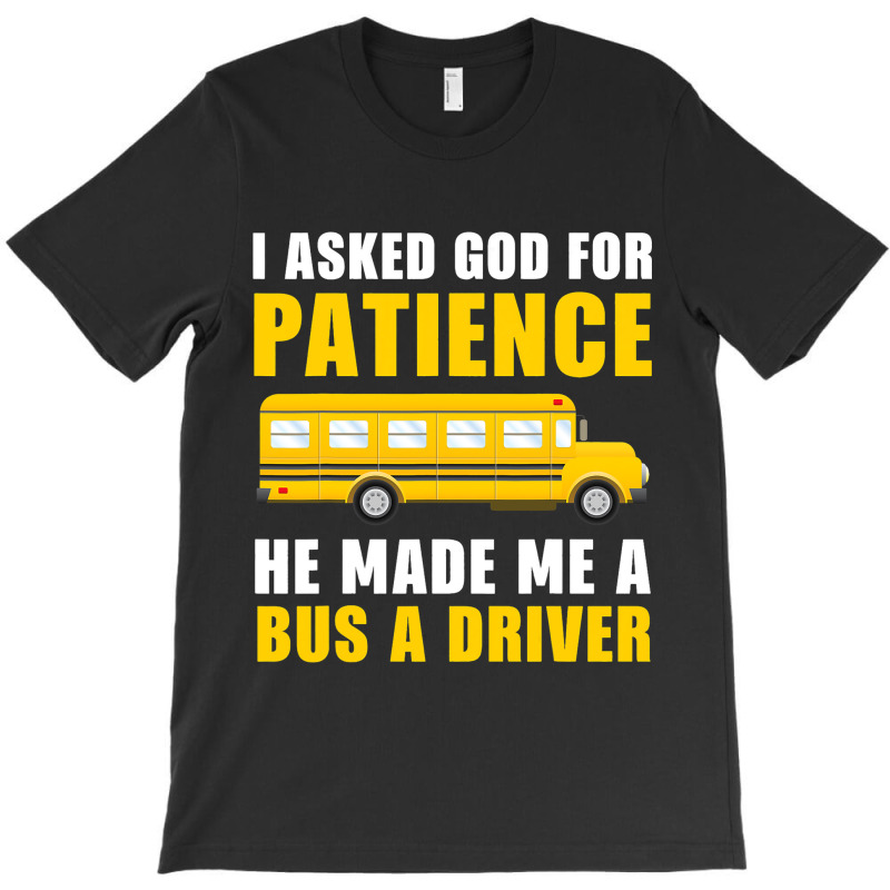 I Asked God For Patience Funny School Bus Driver M T-shirt | Artistshot