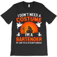 I Dont Need A Costume Im A Bartender Funny Scary H T-shirt | Artistshot