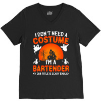 I Dont Need A Costume Im A Bartender Funny Scary H V-neck Tee | Artistshot