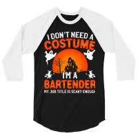 I Dont Need A Costume Im A Bartender Funny Scary H 3/4 Sleeve Shirt | Artistshot