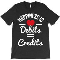 Happiness Is Debits Credits Accountant Bookkeeper  T-shirt | Artistshot