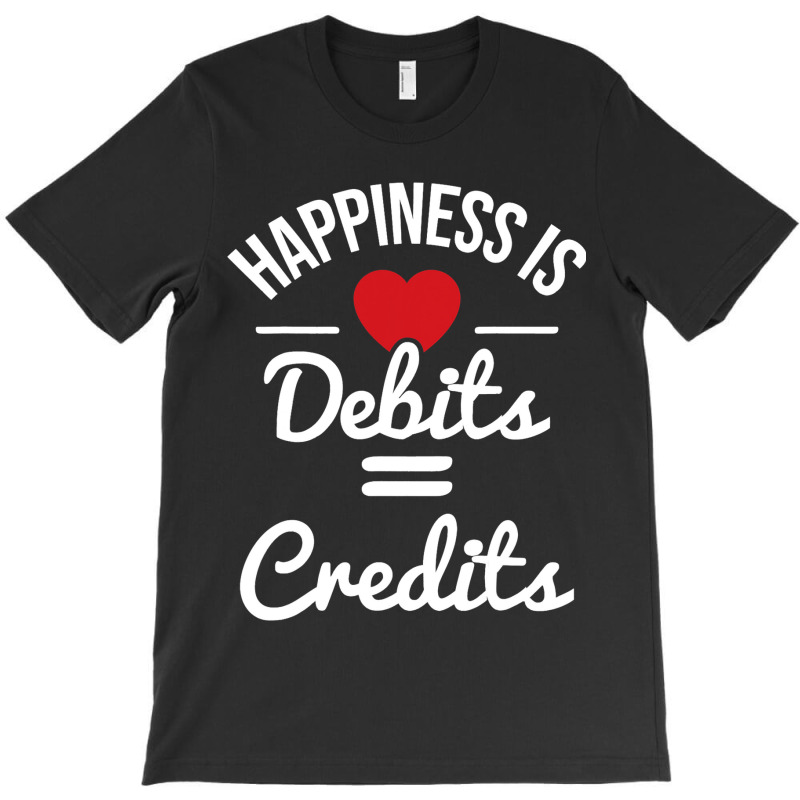 Happiness Is Debits Credits Accountant Bookkeeper  T-shirt | Artistshot