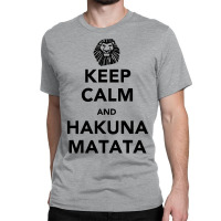 Keep Calm Hakuna Classic T-shirt | Artistshot