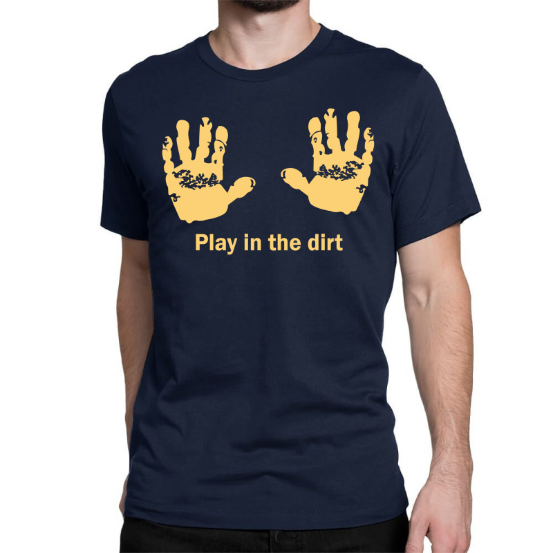 Play In Dirt Classic T-shirt by Reotechart | Artistshot