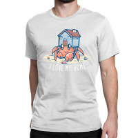 I Love My Home Hermit Crab Classic T-shirt | Artistshot