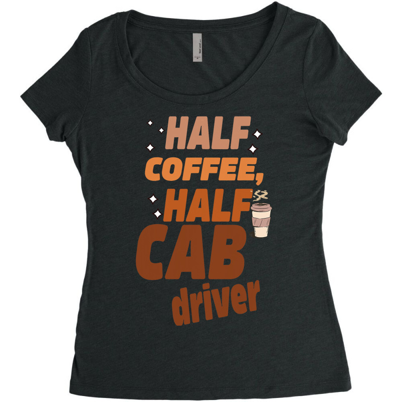 Funny Taxi Half Coffee Half A Cab Driver Women's Triblend Scoop T-shirt by NAOMIMONTGOMERY | Artistshot