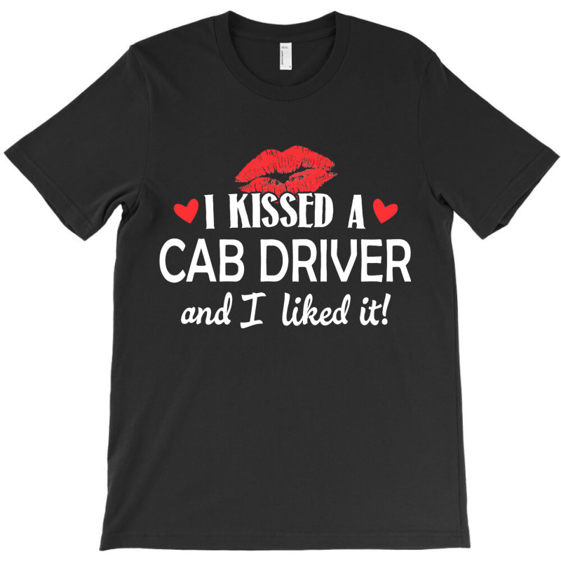 I Kissed A Cab Driver Design Married Dating Annive T-shirt | Artistshot