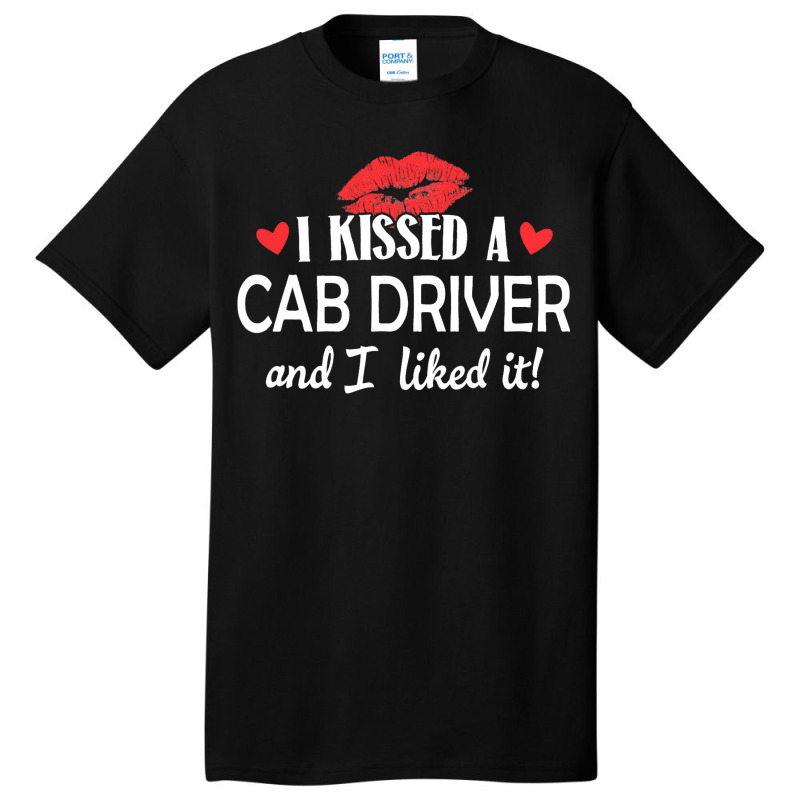 I Kissed A Cab Driver Design Married Dating Annive Basic T-shirt | Artistshot