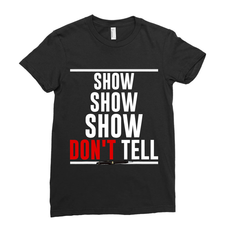 Funny Writer Author Show Dont Tell Ladies Fitted T-Shirt by ADDIECRUZ | Artistshot