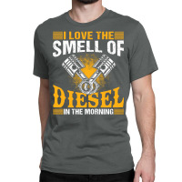 I Love The Smell Of Diesel In The Morning Classic T-shirt | Artistshot