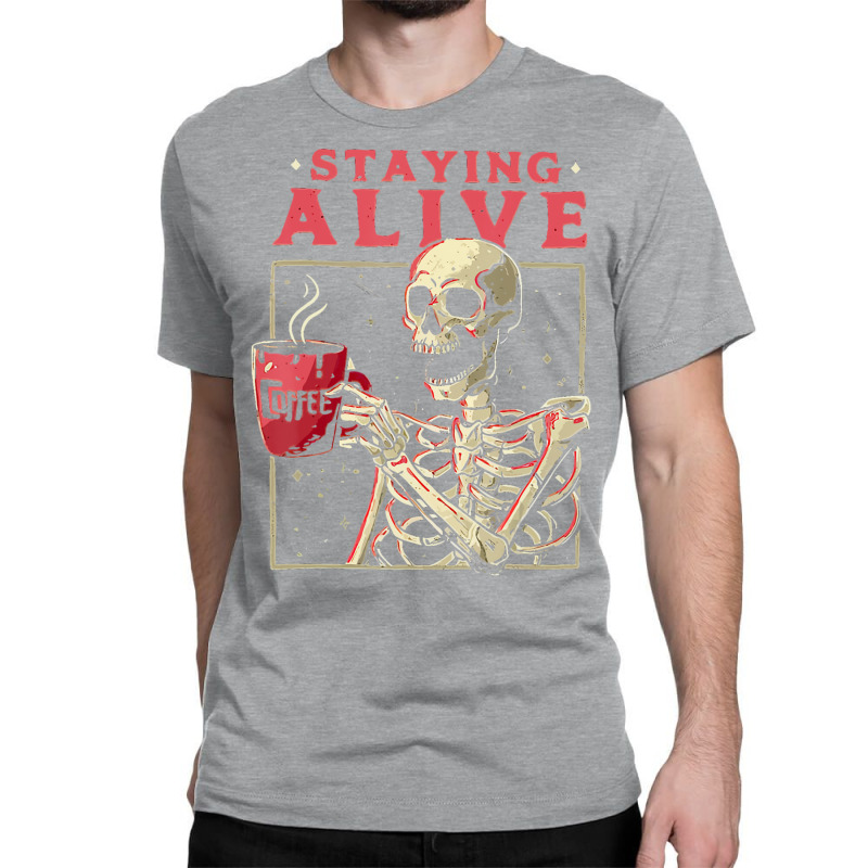 Halloween Staying Alive Coffee Skeleton Stay Spooky Classic T-shirt by chantrongchienwfa | Artistshot