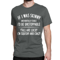 Quote If I Was Skinny And Mentally Stable Classic T-shirt | Artistshot