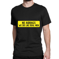 No Airbags We Die Like Real Men Funny Bumper Classic T-shirt | Artistshot