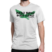 Bang Bang Bird Gang Philadelphia 1 Classic T-shirt | Artistshot