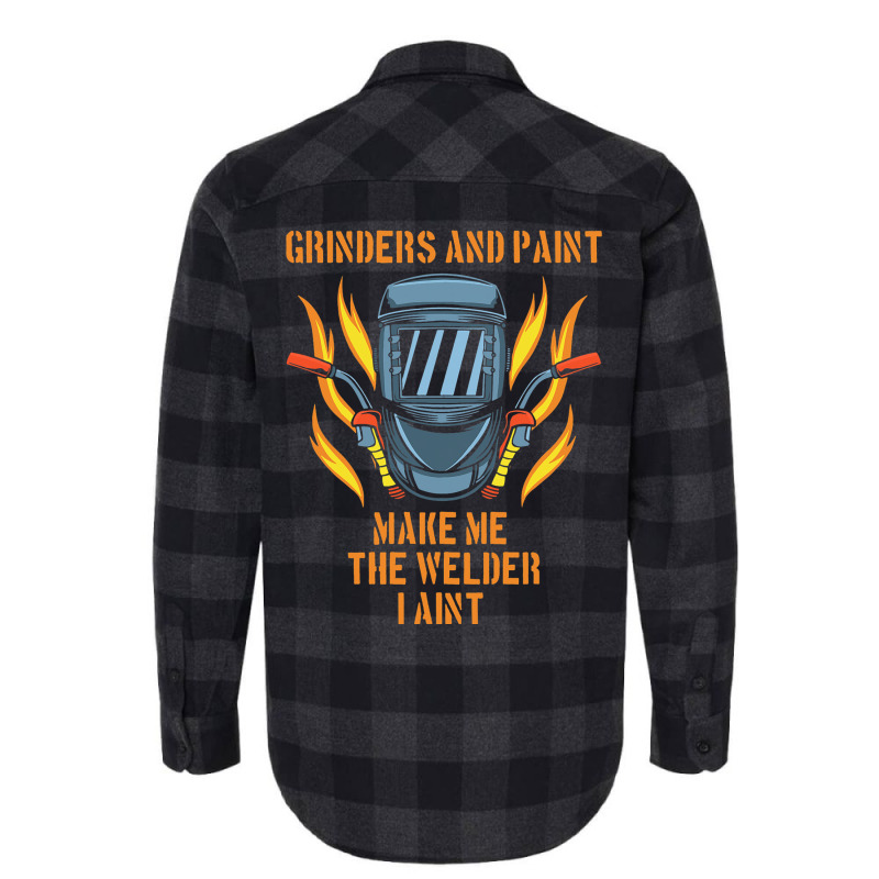 Grinders And Paint Make Me The Welder I Aint Funny Flannel Shirt | Artistshot