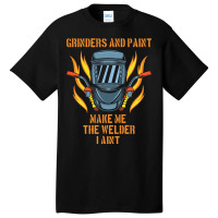 Grinders And Paint Make Me The Welder I Aint Funny Basic T-shirt | Artistshot