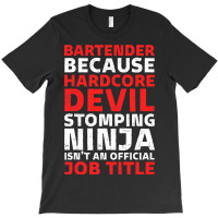 Hilarious Bartender Stomping Ninja An Official Job T-shirt | Artistshot