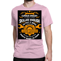 Curious Enough To Take It Apart Mechanic Poster Copy Copy Copy Classic T-shirt | Artistshot