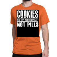 Cookies Are My Antidepressant Not Pills   Funny Dessert  Poster Classic T-shirt | Artistshot