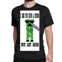 Creeper Alert!! Poster Copy Copy Copy Classic T-shirt | Artistshot