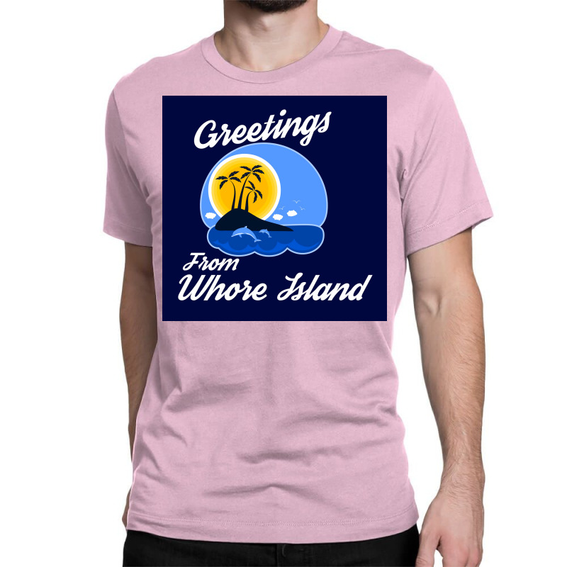 Greetings From Whore Island Poster Copy Classic T-shirt | Artistshot