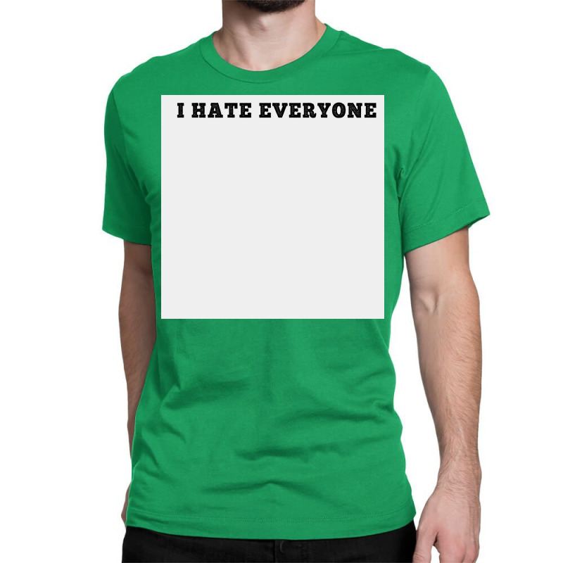 I Hate Everyone, Funny Shirt,sarcastic Joke, White Poster Classic T-shirt | Artistshot