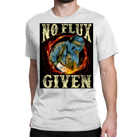 No Flux Given Funny Welding Pun Awesome Welders Poster Classic T-shirt | Artistshot