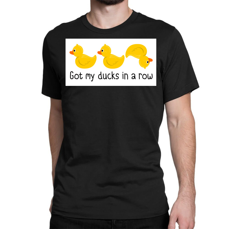 Got My Ducks In A Row Poster Classic T-shirt | Artistshot