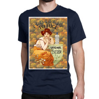 Too Drunk To Fck Poster Classic T-shirt | Artistshot