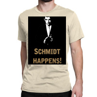 Schmidt Happens Poster Classic T-shirt | Artistshot