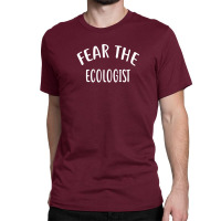 Fear The Ecologist  For Ecologists Shirt Classic T-shirt | Artistshot