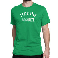 Fear The Wigmaker  For Wigmakers Shirt Classic T-shirt | Artistshot