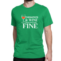 Therapists And Wine Make Everything Fine  For Therapist Classic T-shirt | Artistshot